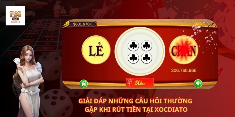 Cách Rút Tiền Xóc Đĩa Tại Trang Xocdia.to 3 Giải Đáp Những Câu Hỏi Thường Gặp Khi Rút Tiền Tại Xocdiato
