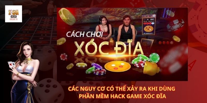 Phần mềm hack game xóc đĩa có thật sự hiệu quả? 3 nguy cơ có thể xảy ra khi dùng phần mềm hack game xóc đĩa